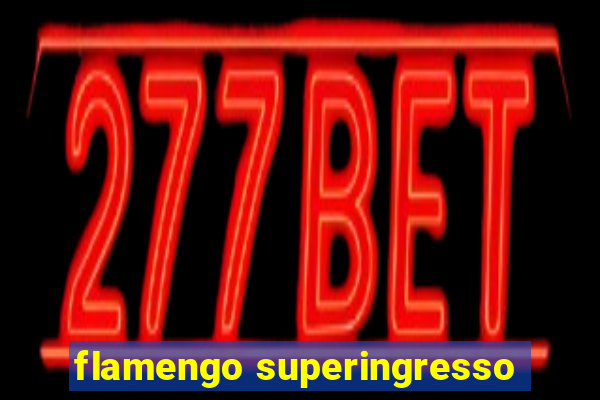 flamengo superingresso